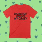 YOU'RE CRAZY MATCHES MY CRAZY Unisex T-shirt
