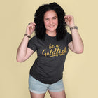 BE A GOLDFISH Unisex T-shirt