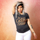 LET YOUR CHAOS EXPLODE Women/Junior Fitted T-Shirt