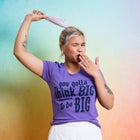YOU GOTTA THINK BIG Women/Junior Fitted T-Shirt