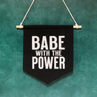 BABE WITH THE POWER Pin Banner