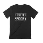 I PREFER SPOOKY Unisex T-shirt