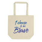 I CHOOSE TO BE BRAVE Eco Tote Bag