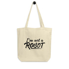 I'M NOT A ROBOT Eco Tote Bag