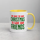 WE HAVE TO SAVE CHRISTMAS TO SAVE OUR FRIENDS Mug with Color Inside