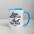 LOVE SHOULDN'T HAVE TO HURT Mug with Color Inside