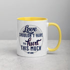 LOVE SHOULDN'T HAVE TO HURT Mug with Color Inside