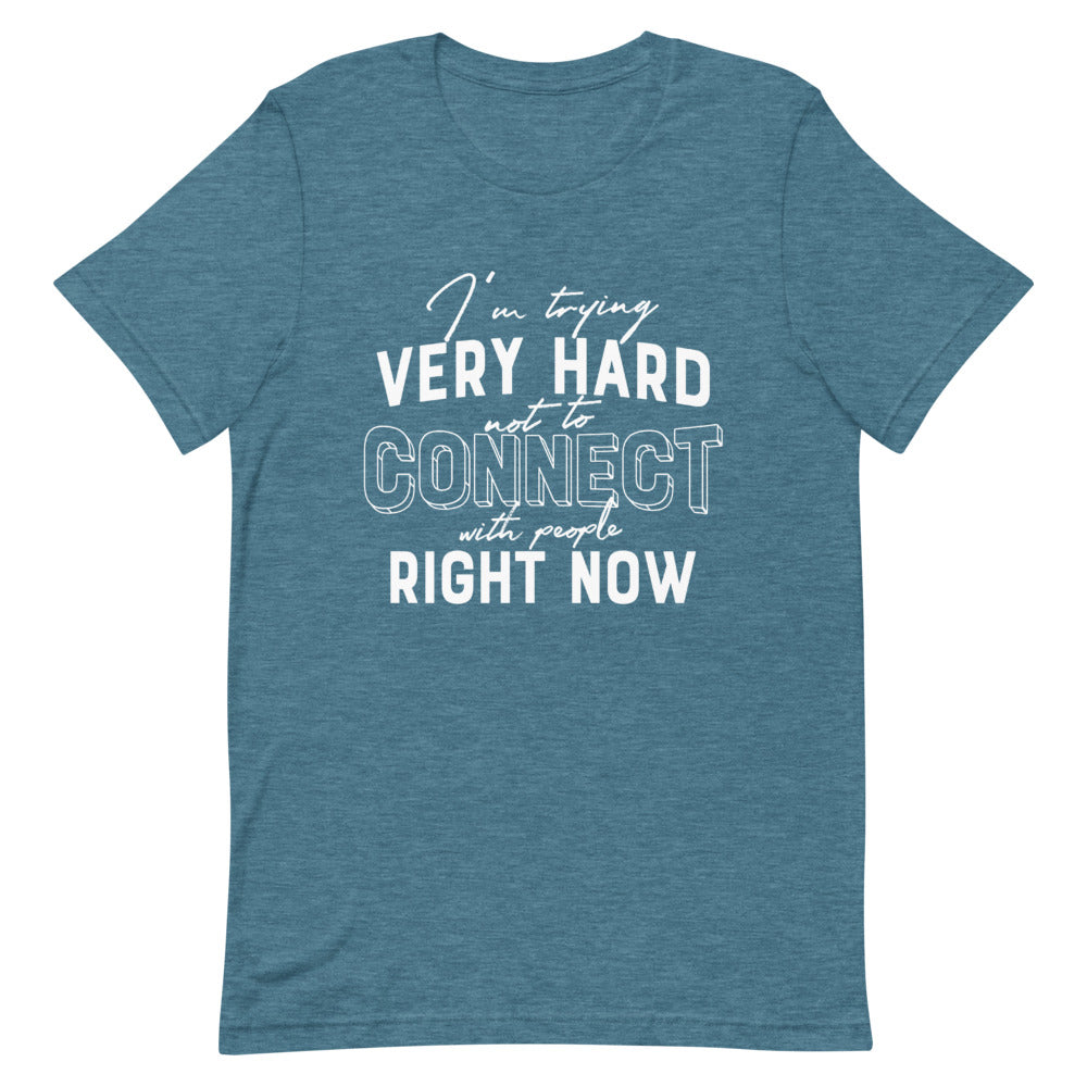 TRYING VERY HARD NOT TO CONNECT Unisex T-Shirt