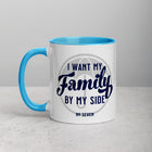 I WANT MY FAMILY BY MY SIDE Mug with Color Inside