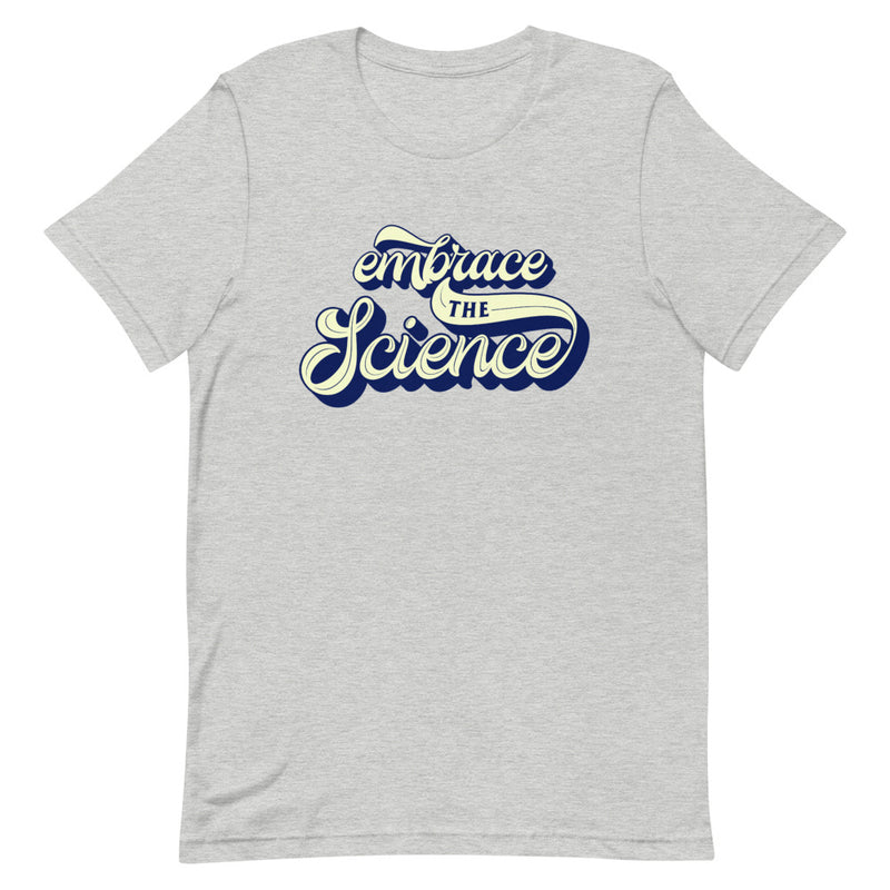EMBRACE THE SCIENCE Unisex T-Shirt