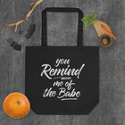 YOU REMIND ME OF THE BABE Eco Tote Bag