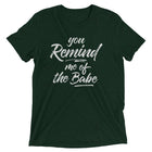 YOU REMIND ME OF THE BABE Unisex T-shirt