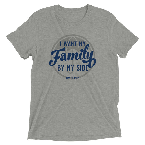 I WANT MY FAMILY BY MY SIDE Unisex T-shirt