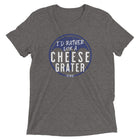 I'D RATHER LICK A CHEESE GRATER Unisex T-shirt