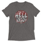 WHAT THE HELL DID WE DO NOW?  Unisex T-shirt