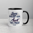 LOVE SHOULDN'T HAVE TO HURT Mug with Color Inside