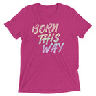 BORN THIS WAY Unisex T-shirt