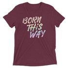BORN THIS WAY Unisex T-shirt