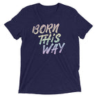 BORN THIS WAY Unisex T-shirt