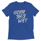 BORN THIS WAY Unisex T-shirt