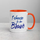 I CHOOSE TO BE BRAVE Mug with Color Inside