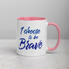 I CHOOSE TO BE BRAVE Mug with Color Inside
