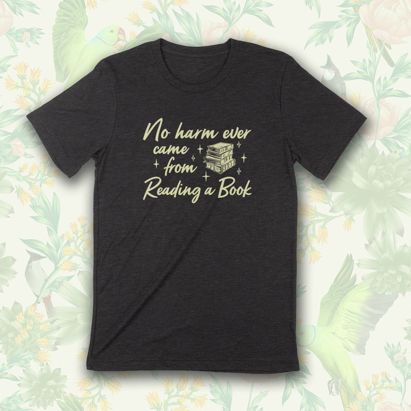 PREORDER -- NO HARM EVER CAME FROM READING A BOOK Unisex T-shirt