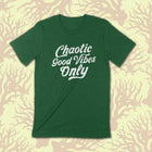 PRE-ORDER -- CHAOTIC GOOD VIBES ONLY Unisex T-shirt