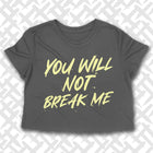 PRE-ORDER -- YOU WILL NOT BREAK ME Women's crop shirt