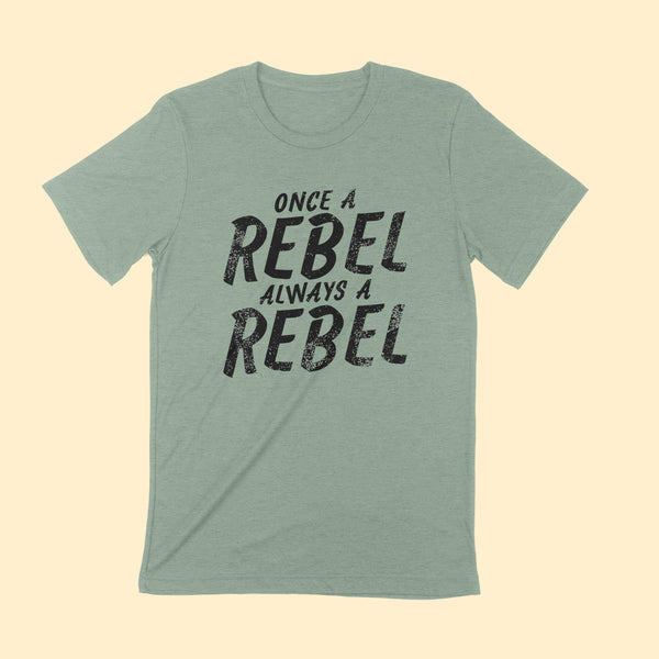 ONCE A REBEL ALWAYS A REBEL Unisex T-shirt.