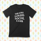 PRE-ORDER -- THEATRE LOVERS SOCIAL CLUB Unisex T-shirt