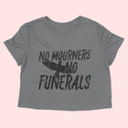 NO MOURNERS NO FUNERALS Women's crop shirt
