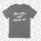 PREORDER -- YOU WILL NOT BREAK ME Unisex T-shirt