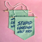 STUPID CANADIAN BIRD Colorful Hand Dyed Pin Banner