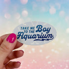 TAKE ME TO THE BOY AQUARIUM Vinyl Stickers
