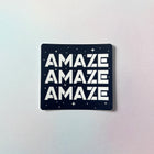 AMAZE AMAZE AMAZE Vinyl Sticker