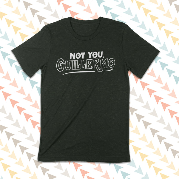 NOT YOU, GUILLERMO Unisex T-shirt