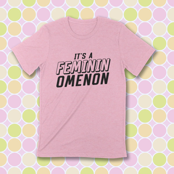 IT'S A FEMININOMENON Unisex T-shirt