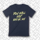 PREORDER -- YOU WILL NOT BREAK ME Unisex T-shirt