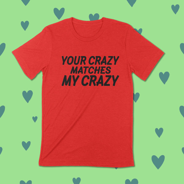 YOU'RE CRAZY MATCHES MY CRAZY Unisex T-shirt