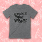 NO MOURNERS NO FUNERALS Unisex T-shirt