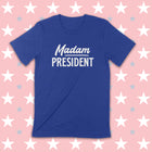 PRE-ORDER -- MADAM PRESIDENT Unisex T-shirt