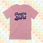 PRE-ORDER -- THEATRE IS MY SPORT Unisex T-shirt