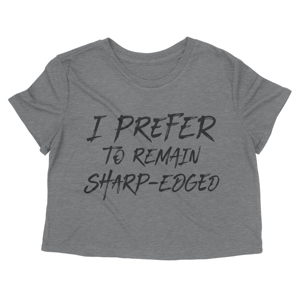 I PREFER TO REMAIN SHARP-EDGED Women's crop shirt