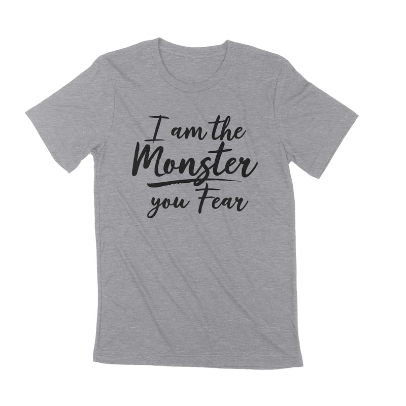 I AM THE MONSTER YOU FEAR Unisex T-shirt