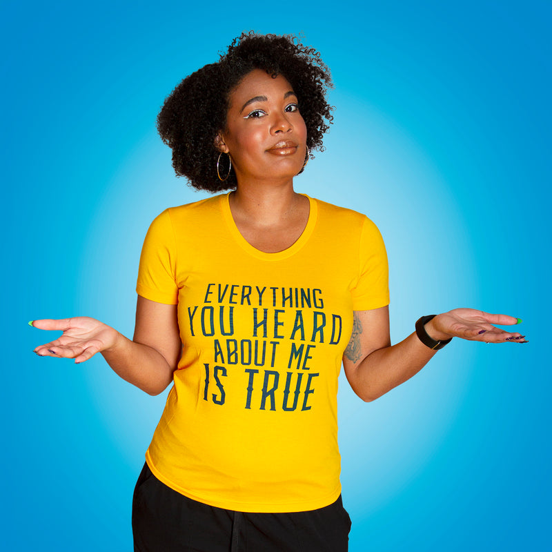 EVERYTHING YOU HEARD  Women/Junior Fitted T-Shirt