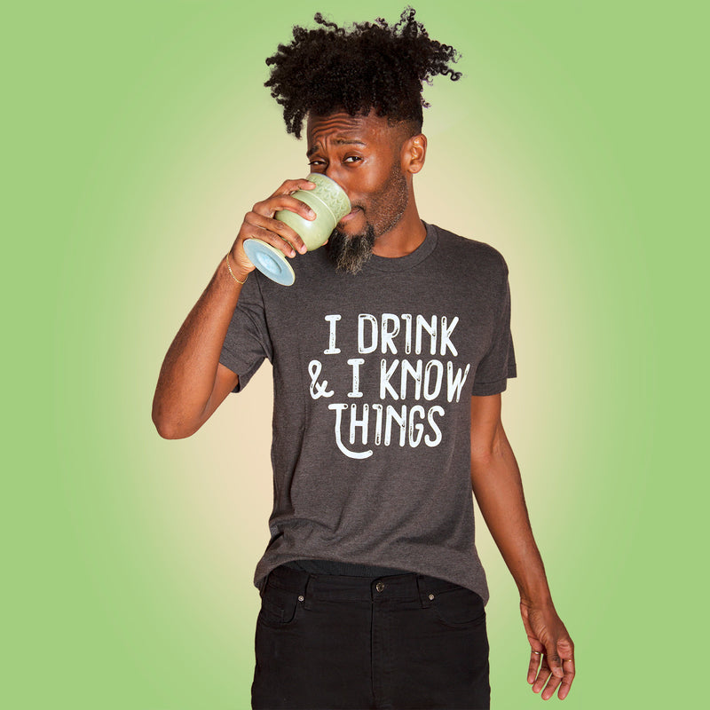 I DRINK AND I KNOW THINGS Unisex T-shirt