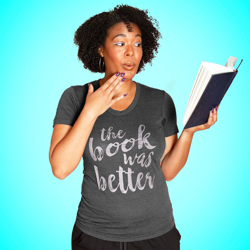 THE BOOK WAS BETTER Women/Junior Fitted T-Shirt