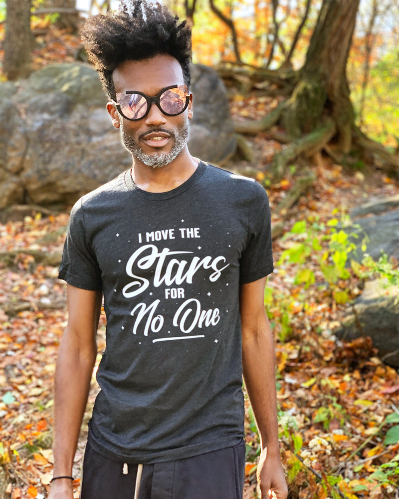 I MOVE THE STARS FOR NO ONE Unisex T-shirt