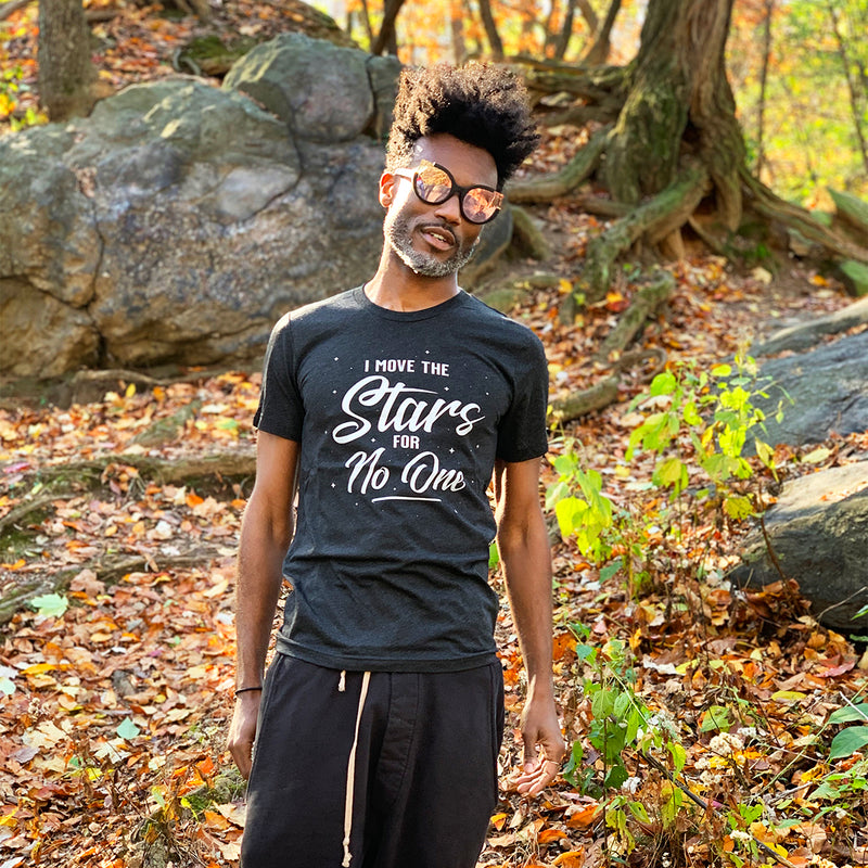 I MOVE THE STARS FOR NO ONE Unisex T-shirt